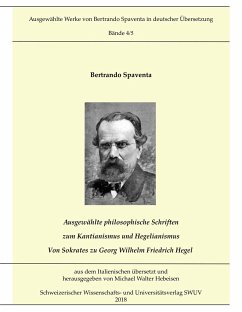 Ausgewählte Abhandlungen zum Kantianismus und Hegelianismus - Von Sokrates zu Georg Wilhelm Friedrich Hegel - Spaventa, Bertrando