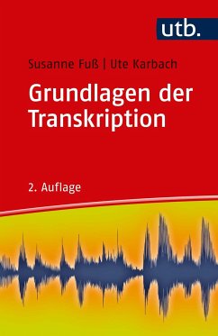 Grundlagen der Transkription - Fuß, Susanne;Karbach, Ute