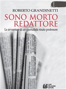 Sono morto redattore. Storie di un giornalista rinato professore (eBook, ePUB) - Grandinetti, Roberto