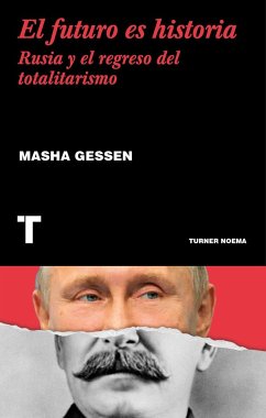 El futuro es historia : Rusia y el regreso del totalitarismo - Gessen, Masha