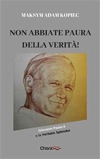 Non abbiate paura della verità! (eBook, ePUB) - Adam Kopiec, Maksym