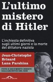 L' ultimo mistero di Hitler. L'inchiesta definitiva sugli ultimi giorni e la morte del dittatore nazista