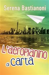 L'aeroplanino di carta (eBook, ePUB) - Bastianoni, Serena