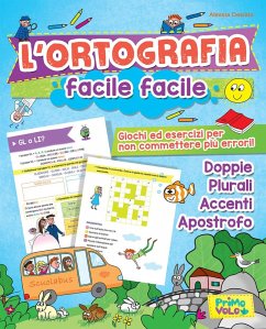L' ortografia facile facile. Giochi ed esercizi per non commettere più errori! - Desiato, Alessia