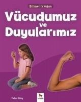 Bilime Ilk Adim Vücudumuz ve Duyularimiz - Riley, Peter