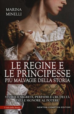 Le regine e le principesse più malvagie della storia. Storie e segreti, perfidie e crudeltà delle signore al potere - Minelli, Marina Le regine e le principesse più malvagie della storia. Storie e segreti, perfidie e crudeltà delle signore al potere - Minelli, Marina