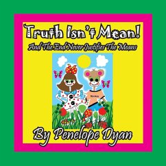 Truth Isn't Mean! And The End Never Justifies The Means - Dyan, Penelope