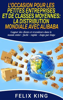 L'Occasion Pour Les Petites Entreprises et de Classes Moyennes: La Distribution Mondiale Avec Alibaba (eBook, ePUB)