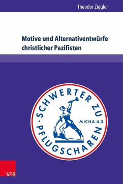 Motive und Alternativentwürfe christlicher Pazifisten - Ziegler, Theodor