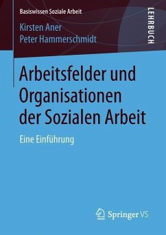 Arbeitsfelder und Organisationen der Sozialen Arbeit - Aner, Kirsten;Hammerschmidt, Peter