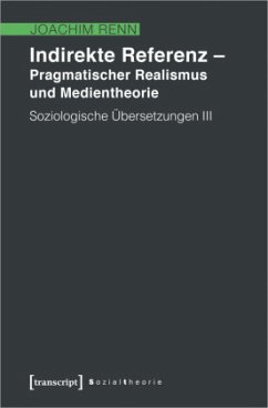 Indirekte Referenz - Pragmatischer Realismus und Medientheorie - Renn, Joachim