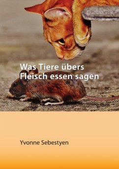 Was Tiere übers Fleisch essen sagen - Sebestyen, Yvonne