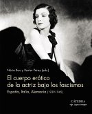 El cuerpo erótico de la actriz bajo los fascismos : España, Italia, Alemania : 1939-1945