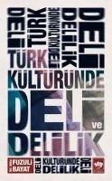 Türk Kültüründe Deli ve Delilik - Bayat, Fuzuli