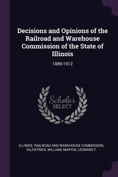 Decisions and Opinions of the Railroad and Warehouse Commission of the State of Illinois - Kilpatrick, William; Martin, Leonard F