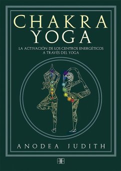 Chakra yoga : la activación de los centros energéticos a través del yoga - Judith, Anodea