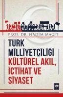 Türk Milliyetciligi Kültürel Akil, Ictihat ve Siyaset - Macit, Nadim