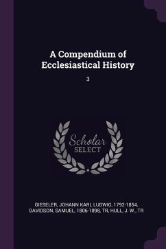 A Compendium of Ecclesiastical History - Gieseler, Johann Karl Ludwig; Davidson, Samuel; Hull, J W