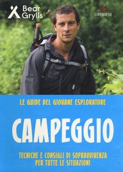 Campeggio. Teniche e consigli di sopravvivenza per tutte le situazioni. Le guide del giovane esploratore - Grylls, Bear