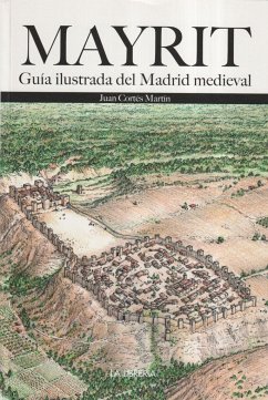 Mayrit : guía visual del Madrid medieval - Cortés Martín, Juan