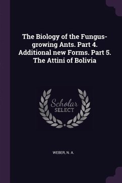 The Biology of the Fungus-growing Ants. Part 4. Additional new Forms. Part 5. The Attini of Bolivia