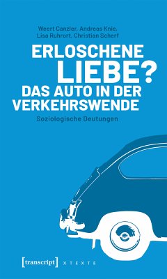 Erloschene Liebe? Das Auto in der Verkehrswende (eBook, PDF) - Canzler, Weert; Knie, Andreas; Ruhrort, Lisa; Scherf, Christian