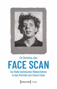 Face Scan - Zur Rolle technischer Bildverfahren in den Porträts von Chuck Close (eBook, PDF) - Jian, Ce Christina