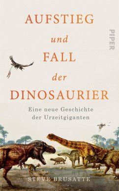 Aufstieg und Fall der Dinosaurier (eBook, ePUB) - Brusatte, Steve