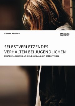 Selbstverletzendes Verhalten bei Jugendlichen. Ursachen, Behandlung und Umgang mit Betroffenen (eBook, ePUB)