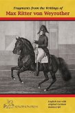Fragments from the writings of Max Ritter von Weyrother, Austrian Imperial and Royal Oberbereiter (eBook, ePUB) Fragments from the writings of Max Ritter von Weyrother, Austrian Imperial and Royal Oberbereiter (eBook, ePUB)