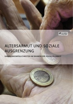 Altersarmut und soziale Ausgrenzung. Handlungsmöglichkeiten im Rahmen der Sozialen Arbeit (eBook, ePUB)