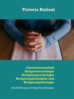 Islamwissenschaft, Religionssoziologie, Religionspsychologie, Religionsphilosophie und Religionspolitologie (eBook, ePUB) - Rationi, Victoria