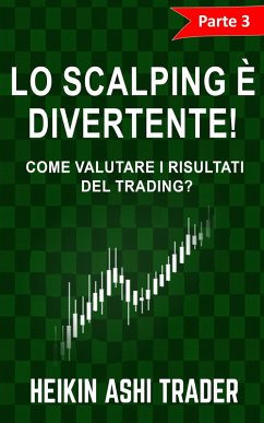 Cover Lo Scalping Ë Divertente! 3: Parte 3: Come Valutare i Risultati di Trading? (eBook, ePUB)