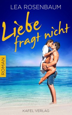 Liebe fragt nicht: Liebesroman (eBook, ePUB) - Rosenbaum, Lea