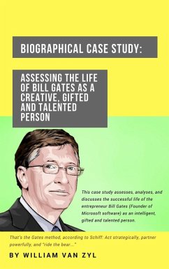Biographical Case Study: Assessing the Life of Bill Gates as a Creative, Gifted, and Talented Person. (eBook, ePUB) - Zyl, William van