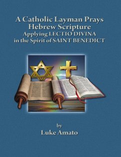 A Catholic Layman Prays Hebrew Scripture: Applying Lectio Divina in the Spirit of Saint Benedict (eBook, ePUB) - Amato, Luke