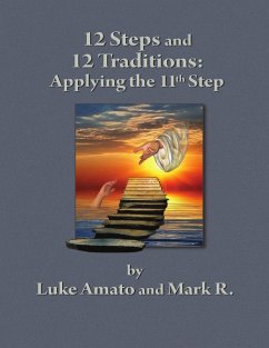 12 Steps & 12 Traditions: Applying the 11th Step (eBook, ePUB) - Amato, Luke; R, Mark