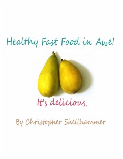 Healthy Fast Food In Awe!: It's Delicious (eBook, ePUB) - Shellhammer, Christopher