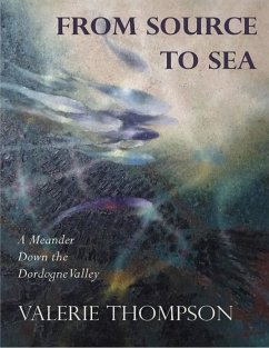 From Source to Sea: A Meander Down the Dordogne Valley (eBook, ePUB) - Thompson, Valerie