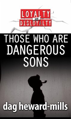 Those Who Are Dangerous Sons (Loyalty and Disloyalty, #4) (eBook, ePUB) - Heward-Mills, Dag
