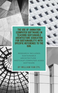 The Implementation of Animation (Computer Software) in Teaching Sustainable Architecture (Education for Sustainability) with Specific Reference to the Sun. (eBook, ePUB) - Zyl, William van