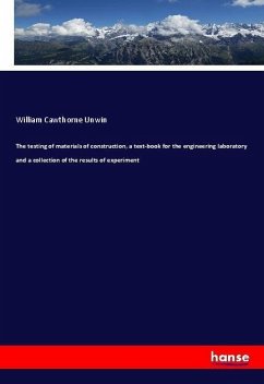 The testing of materials of construction, a text-book for the engineering laboratory and a collection of the results of experiment - Unwin, William Cawthorne