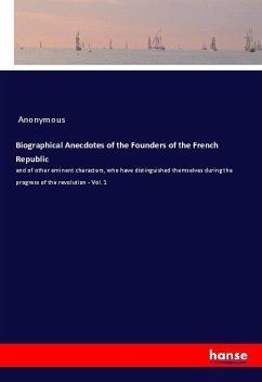 Biographical Anecdotes of the Founders of the French Republic - Anonym