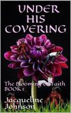 Under His Covering (The Blooming Of Faith Book 1, #1) (eBook, ePUB) - Johnson, Jacqueline