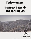 Teddyhunter: I Can Get Better In The Parking-lot! (eBook, ePUB) Teddyhunter: I Can Get Better In The Parking-lot! (eBook, ePUB)