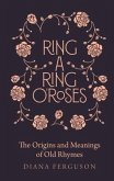 Ring-A-Ring O'Roses: Old Rhymes and Their True Meanings