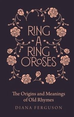 Ring-A-Ring O'Roses: Old Rhymes and Their True Meanings - Craig, Diana