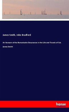 An Account of the Remarkable Occurances in the Life and Travels of Col. James Smith - Smith, James;Bradford, John