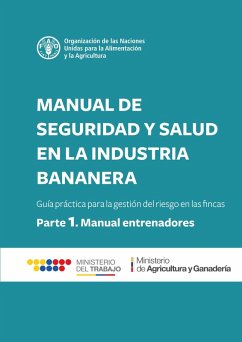 Cover Manual de seguridad y salud en la industria bananera: Guía práctica para la gestión del riesgo en las fincas. Parte 1 - Manual para entrenadores (eBook, ePUB)