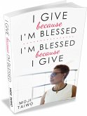 I Give because I'm Blessed - I'm Blessed because I  Give (eBook, ePUB)